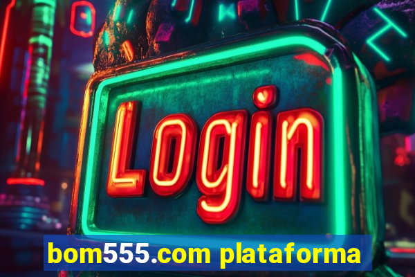 bom555.com plataforma